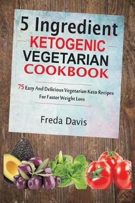 Cover of 5 Ingredient Ketogenic Vegetarian Cookbook