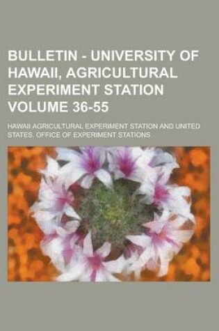 Cover of Bulletin - University of Hawaii, Agricultural Experiment Station Volume 36-55