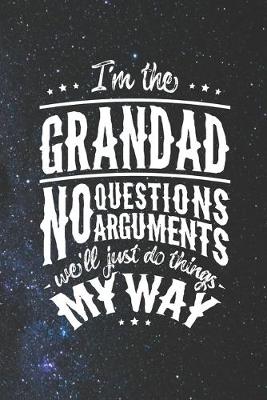 Book cover for I'm The Grandad No Question No Arguments We'll Just Do Things My Way