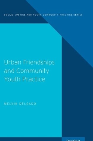 Cover of Urban Friendships and Community Youth Practice