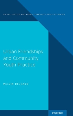 Cover of Urban Friendships and Community Youth Practice