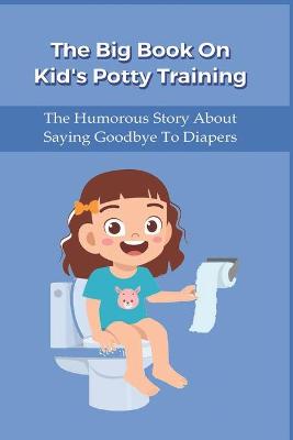 Book cover for The Big Book On Kid's Potty Training