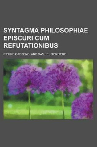 Cover of Syntagma Philosophiae Episcuri Cum Refutationibus