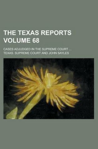 Cover of The Texas Reports; Cases Adjudged in the Supreme Court ... Volume 68