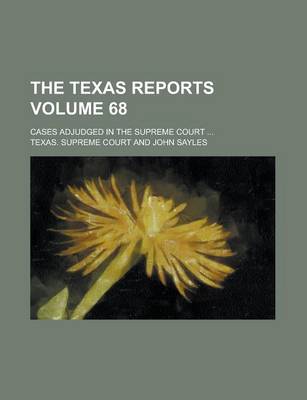 Book cover for The Texas Reports; Cases Adjudged in the Supreme Court ... Volume 68