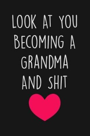 Cover of Look At You Becoming A Grandma And Shit