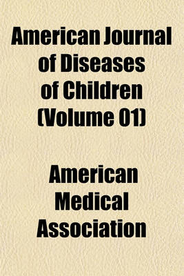 Book cover for American Journal of Diseases of Children (Volume 01)