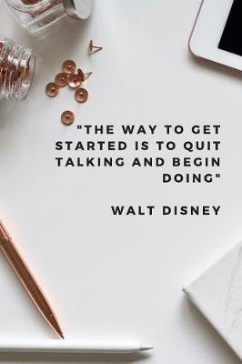 Book cover for The Way to Get Started Is To Quit Talking and Begin Doing