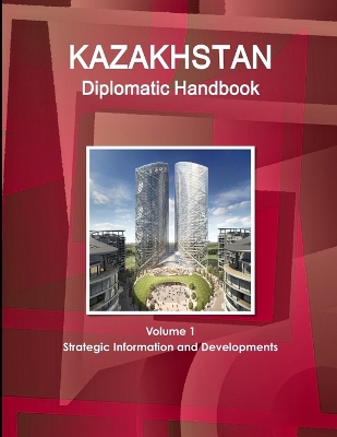 Book cover for Kazakhstan Diplomatic Handbook Volume 1 Strategic Information and Developments