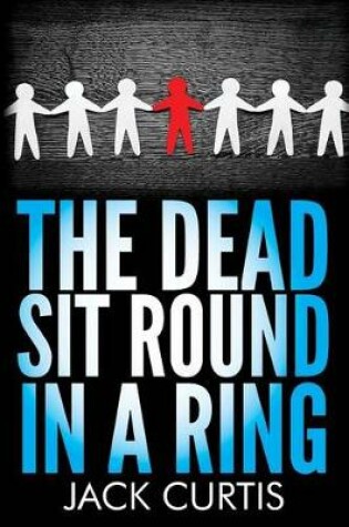 Cover of The Dead Sit Round in a Ring