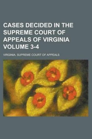 Cover of Cases Decided in the Supreme Court of Appeals of Virginia Volume 3-4