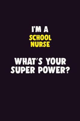 Book cover for I'M A school nurse, What's Your Super Power?