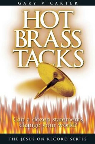 Cover of Hot Brass Tacks: Can a Dozen Statements Change Your World?