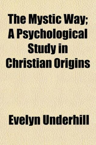 Cover of The Mystic Way; A Psychological Study in Christian Origins
