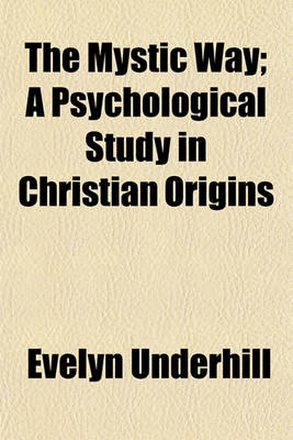 Book cover for The Mystic Way; A Psychological Study in Christian Origins