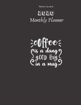 Book cover for Coffee Is A Dang Good Hug In A Mug - 2020 Monthly Planner