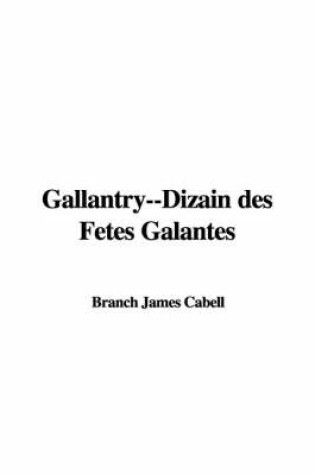 Cover of Gallantry--Dizain Des Fetes Galantes