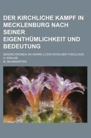 Cover of Der Kirchliche Kampf in Mecklenburg Nach Seiner Eigenthumlichkeit Und Bedeutung; Sendschreiben an Herrn Licentiaten Der Theologie H. Krause