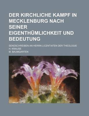 Book cover for Der Kirchliche Kampf in Mecklenburg Nach Seiner Eigenthumlichkeit Und Bedeutung; Sendschreiben an Herrn Licentiaten Der Theologie H. Krause