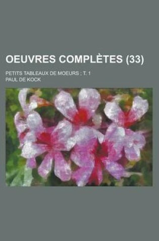 Cover of Oeuvres Completes; Petits Tableaux de Moeurs; T. 1 (33)