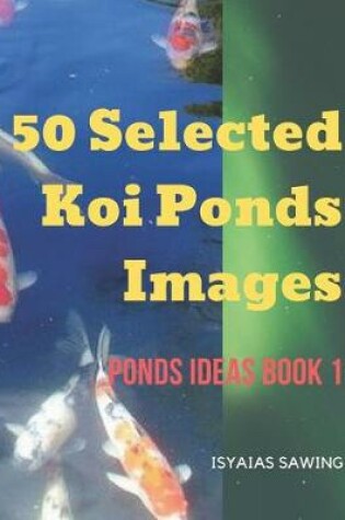 Cover of 50 Selected Koi Ponds Images