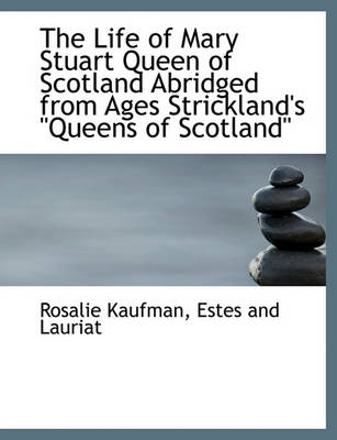 Book cover for The Life of Mary Stuart Queen of Scotland Abridged from Ages Strickland's Queens of Scotland