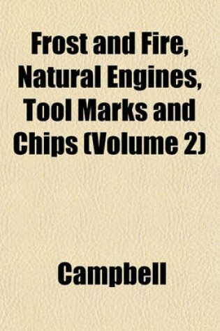 Cover of Frost and Fire, Natural Engines, Tool Marks and Chips (Volume 2)
