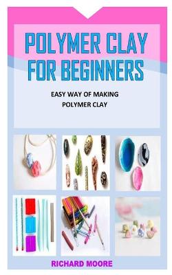 Book cover for Polymer Clay for Beginners