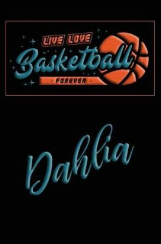 Cover of Live Love Basketball Forever Dahlia