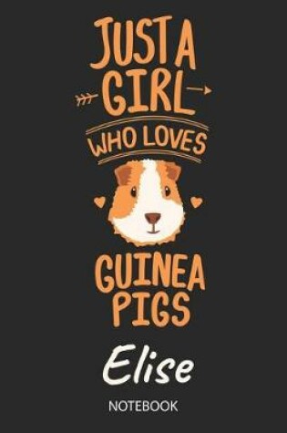 Cover of Just A Girl Who Loves Guinea Pigs - Elise - Notebook