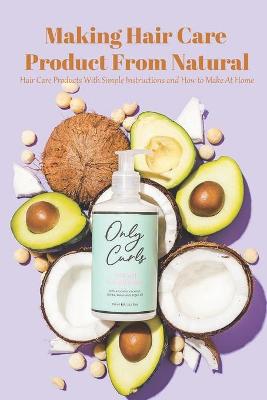 Book cover for Making Hair Care Product From Natural