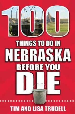 Cover of 100 Things to Do in Nebraska Before You Die