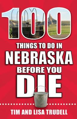 Book cover for 100 Things to Do in Nebraska Before You Die