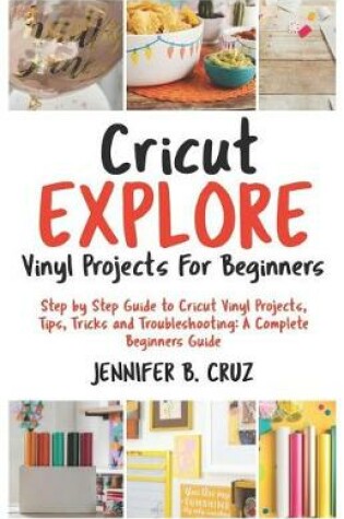 Cover of Cricut Explore Vinyl Projects for Beginners