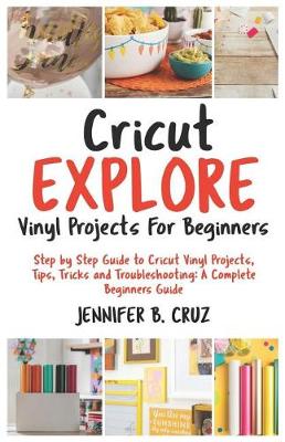 Cover of Cricut Explore Vinyl Projects for Beginners