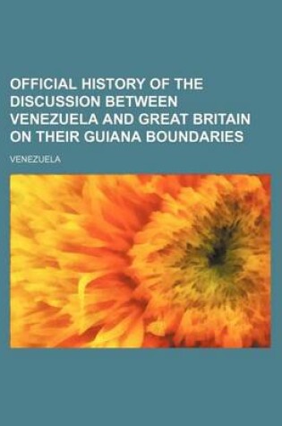 Cover of Official History of the Discussion Between Venezuela and Great Britain on Their Guiana Boundaries