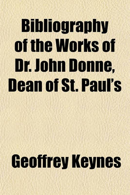 Book cover for Bibliography of the Works of Dr. John Donne, Dean of St. Paul's