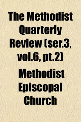 Book cover for The Methodist Quarterly Review (Ser.3, Vol.6, PT.2)
