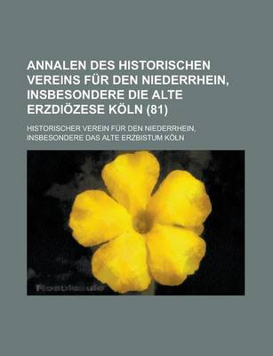 Book cover for Annalen Des Historischen Vereins Fur Den Niederrhein, Insbesondere Die Alte Erzdiozese Koln (81)