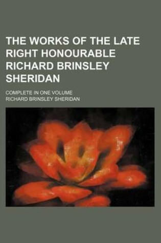 Cover of The Works of the Late Right Honourable Richard Brinsley Sheridan; Complete in One Volume