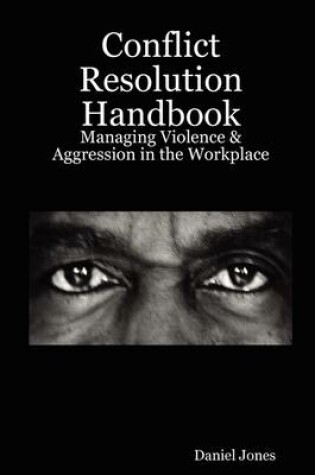 Cover of Conflict Resolution Handbook: Managing Violence & Aggression in the Workplace
