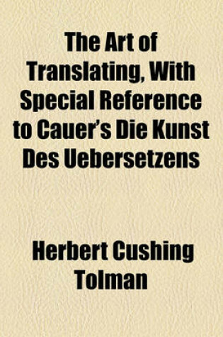 Cover of The Art of Translating, with Special Reference to Cauer's Die Kunst Des Uebersetzens