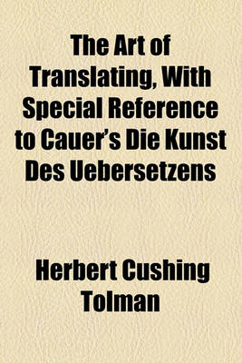 Book cover for The Art of Translating, with Special Reference to Cauer's Die Kunst Des Uebersetzens