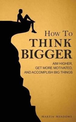 Book cover for How to Think Bigger