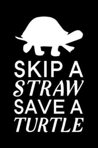 Cover of Skip A Straw Save A Turtle