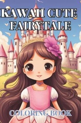 Cover of Kawaii Cute Fairytale Coloring Book