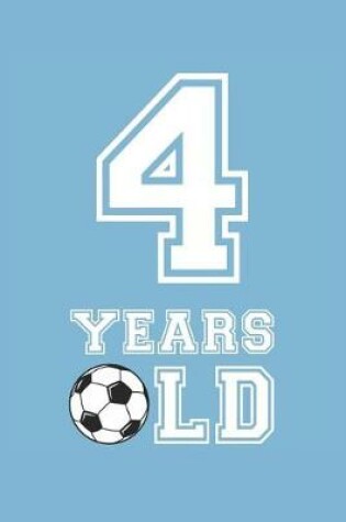 Cover of Soccer Notebook - 4 Years Old Soccer Journal - 4th Birthday Gift for Soccer Player - Soccer Diary