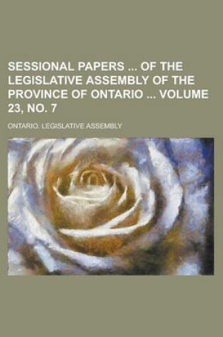 Cover of Sessional Papers of the Legislative Assembly of the Province of Ontario Volume 23, No. 7