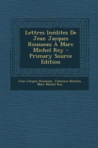 Cover of Lettres Inedites de Jean Jacques Rousseau a Marc Michel Rey