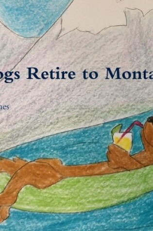 Cover of Dogs Retire to Montana